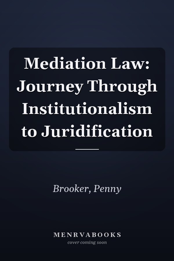 Mediation Law: Journey Through Institutionalism to Juridification