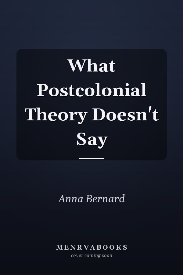 What Postcolonial Theory Doesn't Say