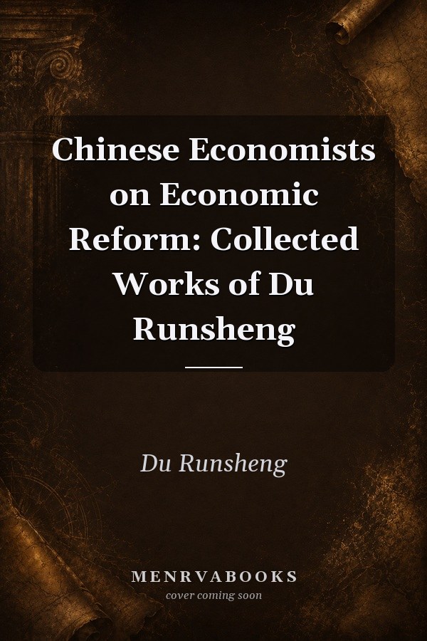 Chinese Economists on Economic Reform: Collected Works of Du Runsheng