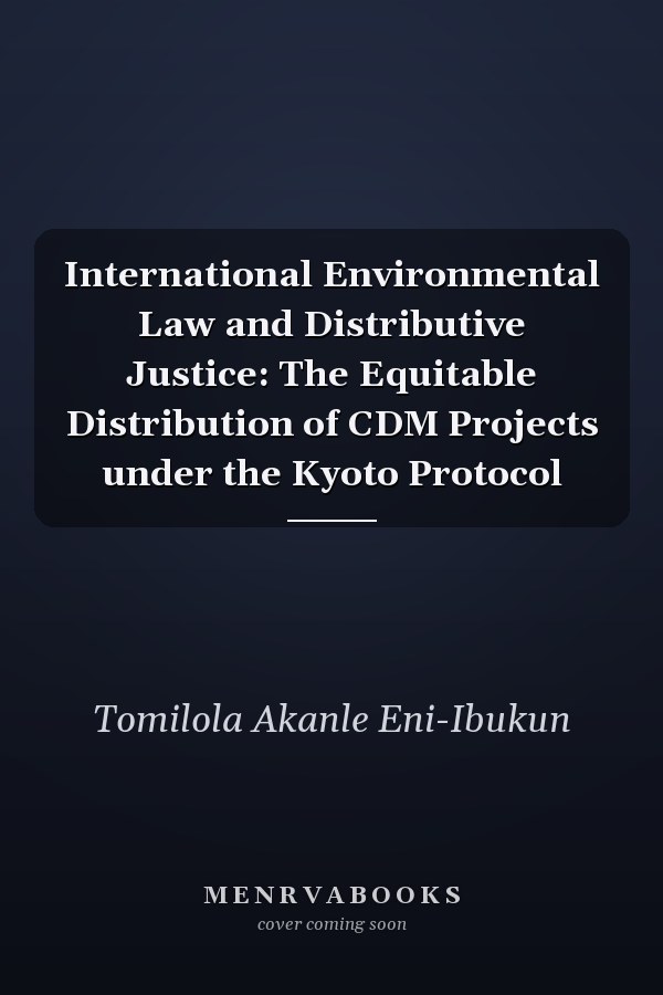 International Environmental Law and Distributive Justice: The Equitable Distribution of CDM Projects under the Kyoto Protocol