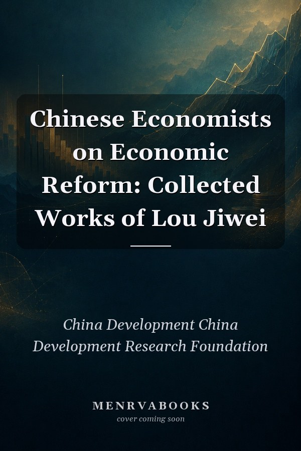 Chinese Economists on Economic Reform: Collected Works of Lou Jiwei