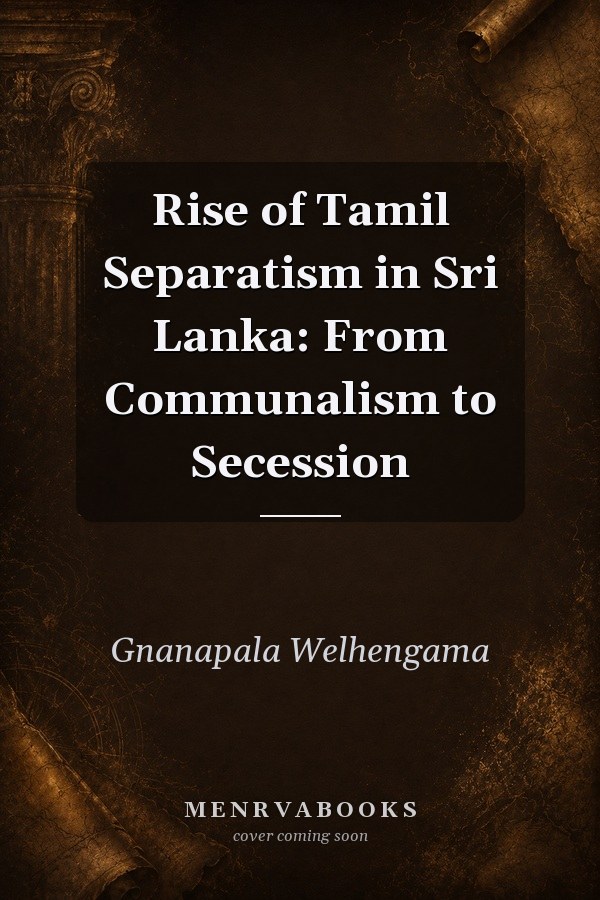 Rise of Tamil Separatism in Sri Lanka: From Communalism to Secession