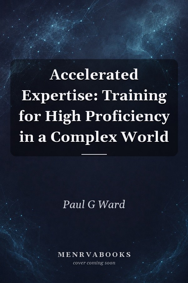 Accelerated Expertise: Training for High Proficiency in a Complex World