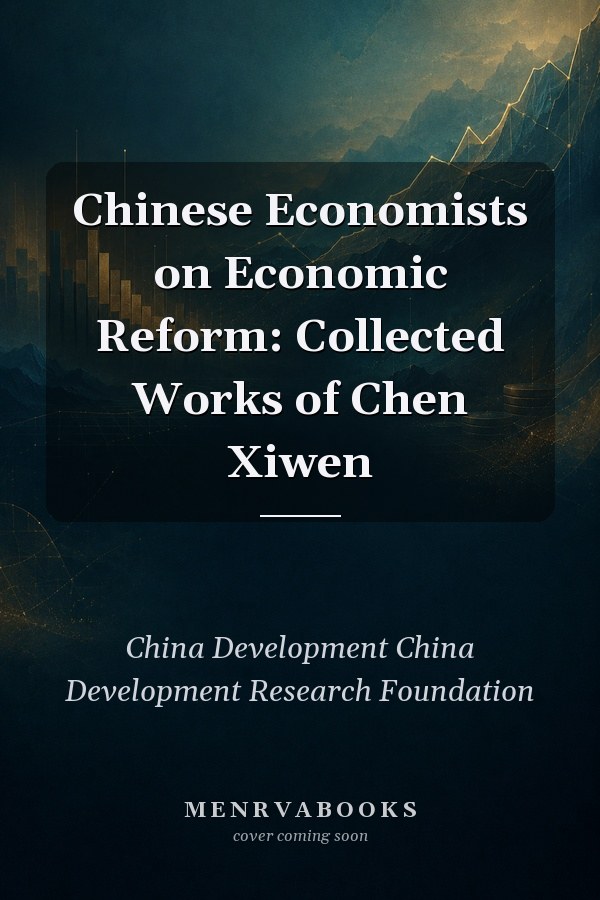 Chinese Economists on Economic Reform: Collected Works of Chen Xiwen
