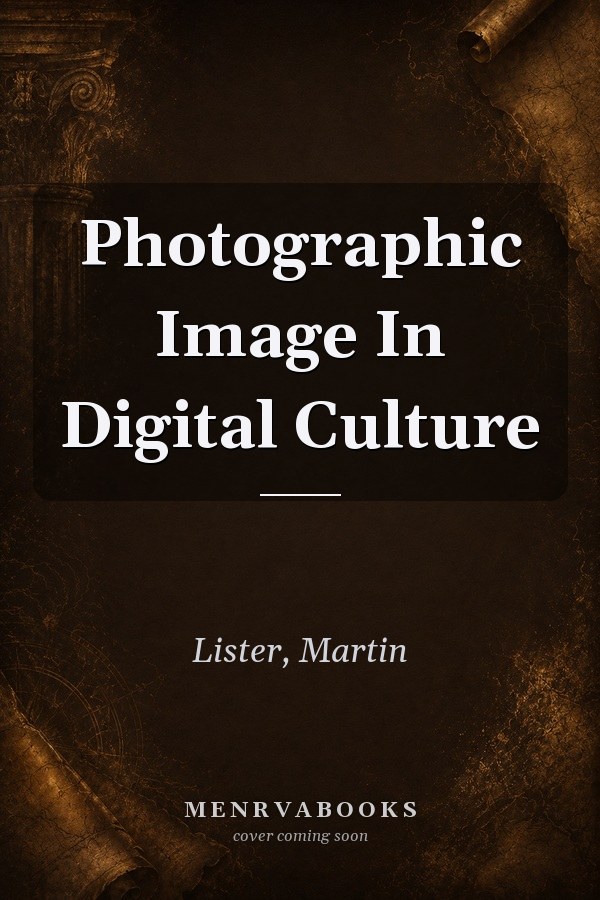The Photographic Image in Digital Culture