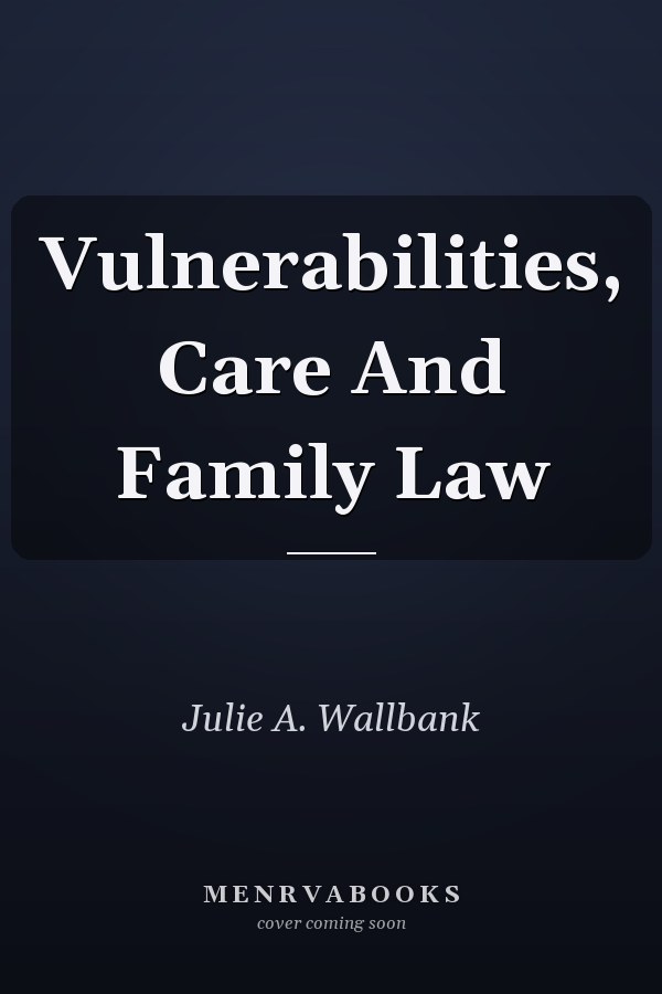 Vulnerabilities, Care and Family Law