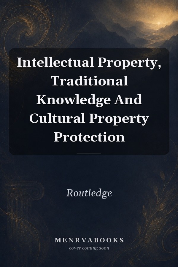 Intellectual Property, Traditional Knowledge and Cultural Property Protection