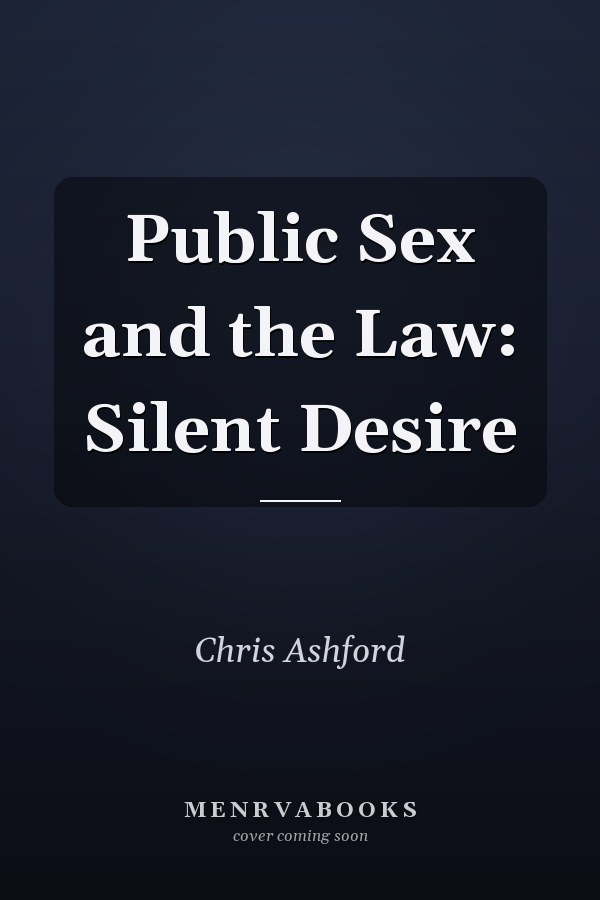 Public Sex and the Law: Silent Desire
