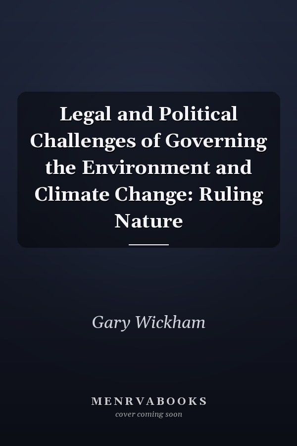 Legal and Political Challenges of Governing the Environment and Climate Change: Ruling Nature