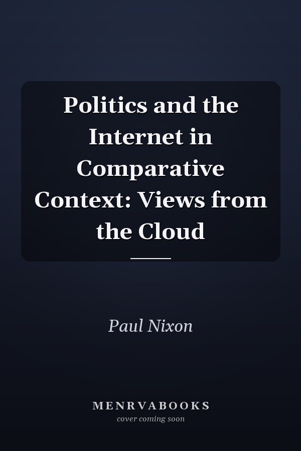 Politics and the Internet in Comparative Context: Views from the Cloud