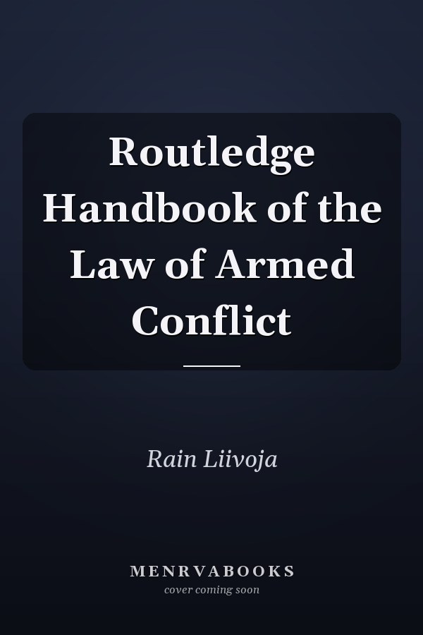Routledge Handbook of the Law of Armed Conflict
