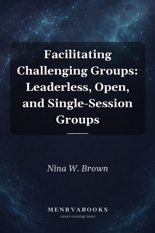 Facilitating Challenging Groups: Leaderless, Open, and Single-Session Groups
