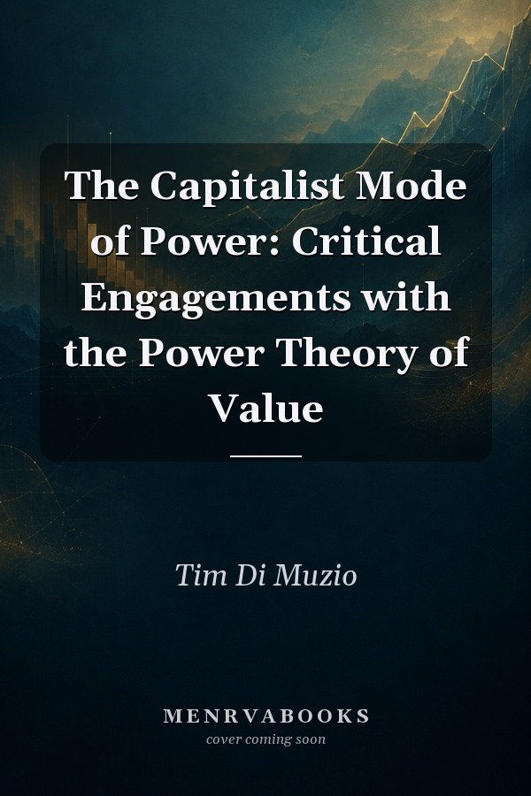The Capitalist Mode of Power: Critical Engagements with the Power Theory of Value