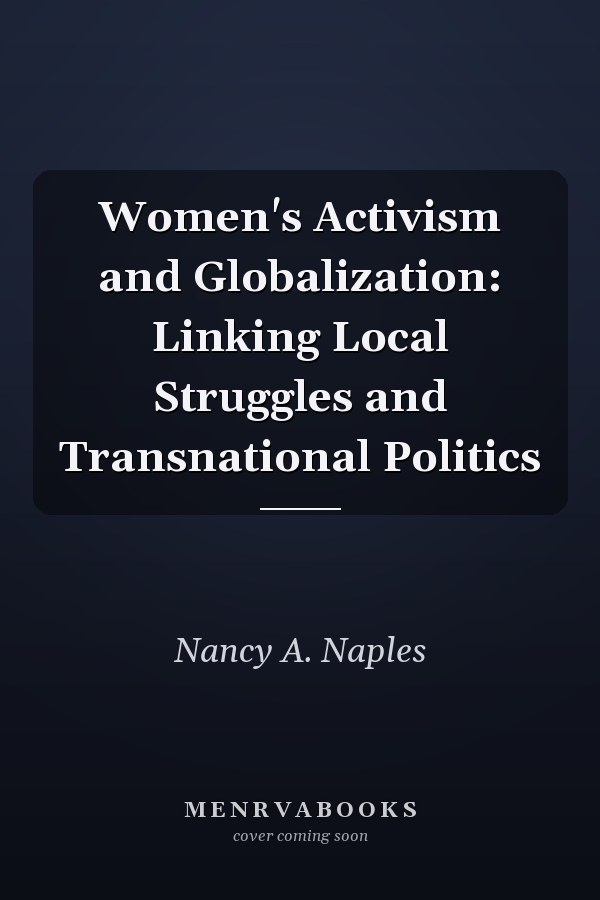 Women's Activism and Globalization: Linking Local Struggles and Transnational Politics