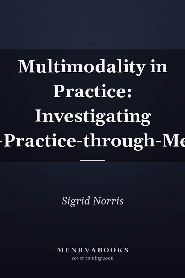 Multimodality in Practice: Investigating Theory-in-Practice-through-Methodology
