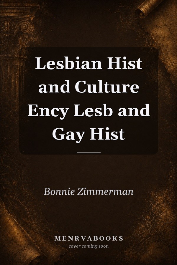 Lesbian Hist and Culture Ency Lesb and Gay Hist