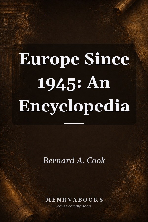 Europe Since 1945: An Encyclopedia