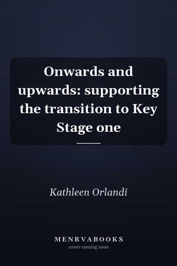 Onwards and Upwards: Supporting the Transition to Key Stage 1