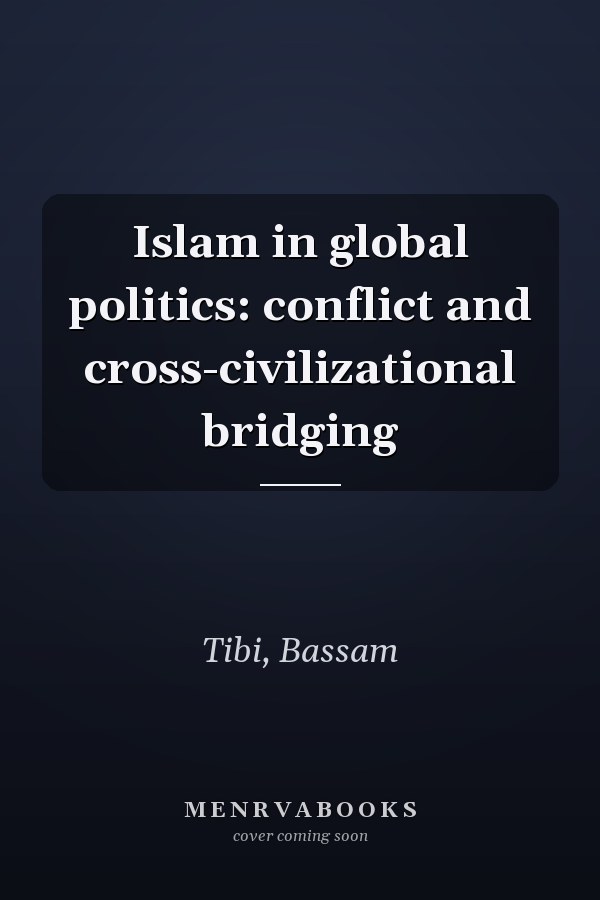 Islam in Global Politics: Conflict and Cross-Civilizational Bridging