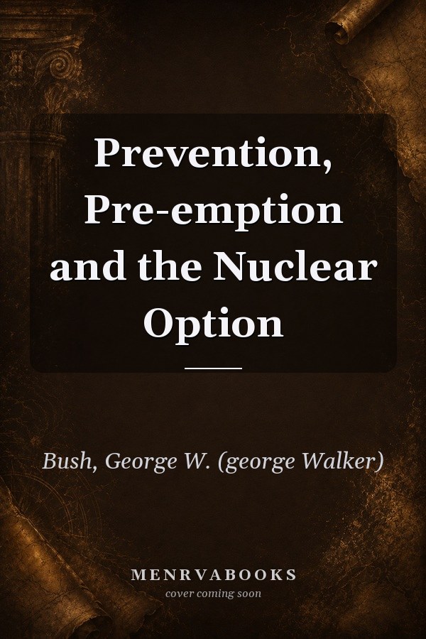 Prevention, Pre-emption and the Nuclear Option