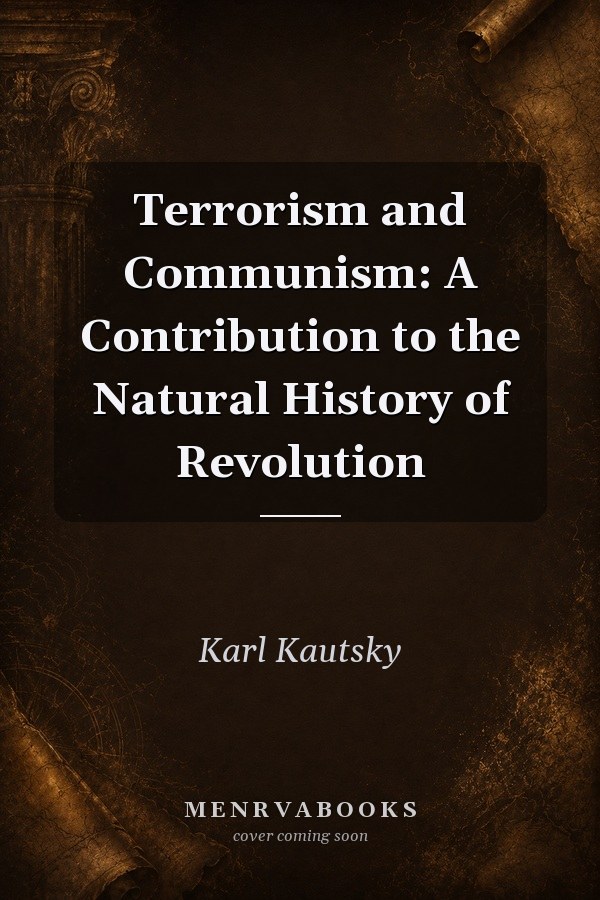 Terrorism and Communism: A Contribution to the Natural History of Revolution
