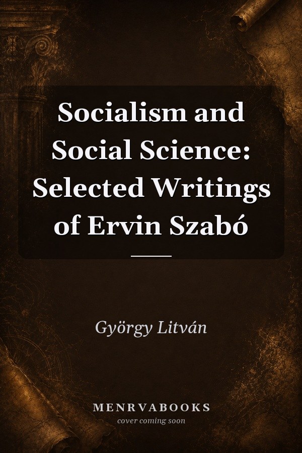 Socialism and Social Science: Selected Writings of Ervin Szabó