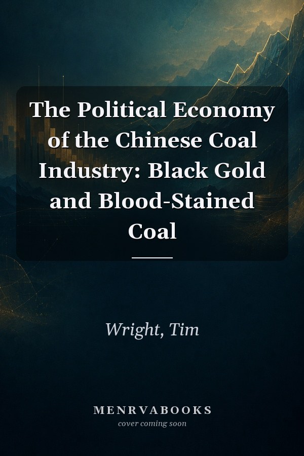 The Political Economy of the Chinese Coal Industry: Black Gold and Blood-Stained Coal