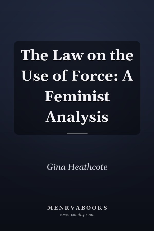 The Law on the Use of Force: A Feminist Analysis