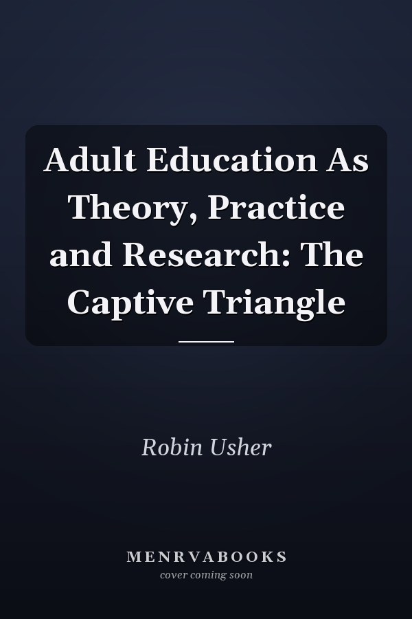 Adult Education As Theory, Practice and Research: The Captive Triangle
