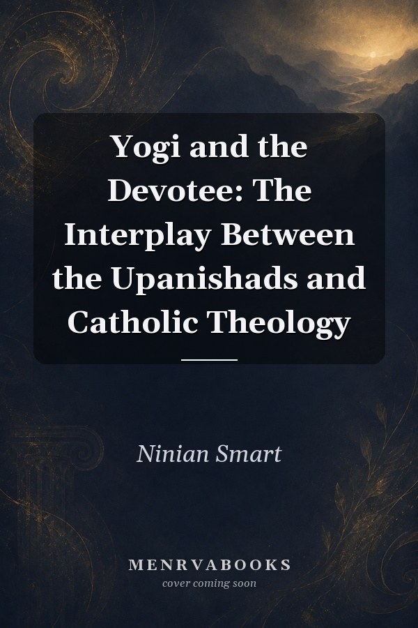 Yogi and the Devotee: The Interplay Between the Upanishads and Catholic Theology