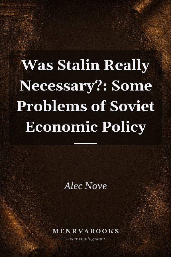 Was Stalin Really Necessary?: Some Problems of Soviet Economic Policy