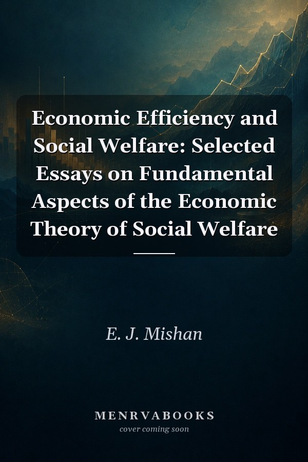 Economic Efficiency and Social Welfare: Selected Essays on Fundamental Aspects of the Economic Theory of Social Welfare