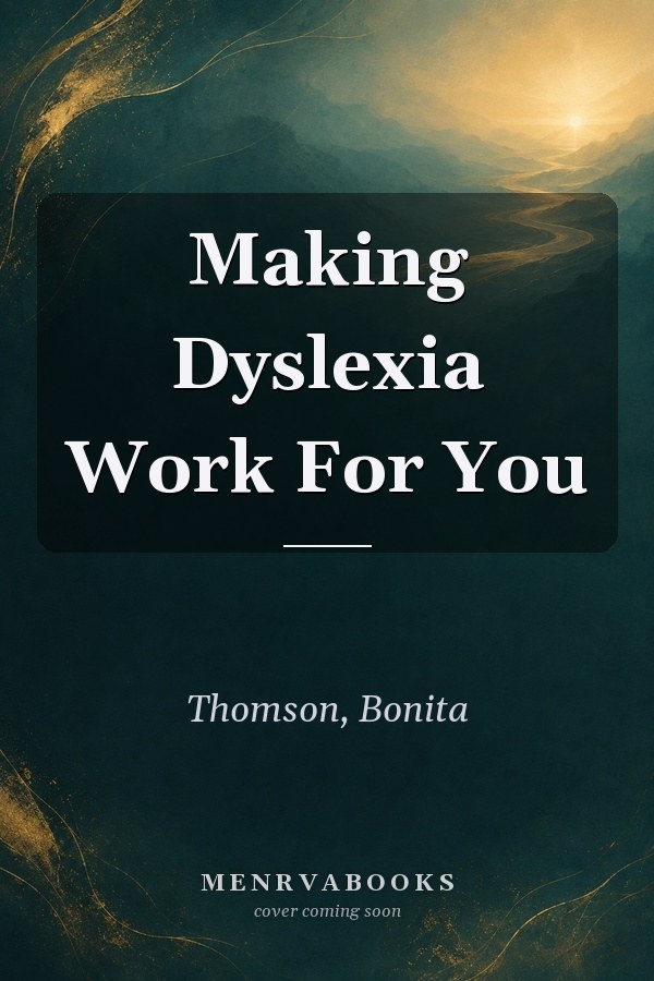 Making Dyslexia Work For You