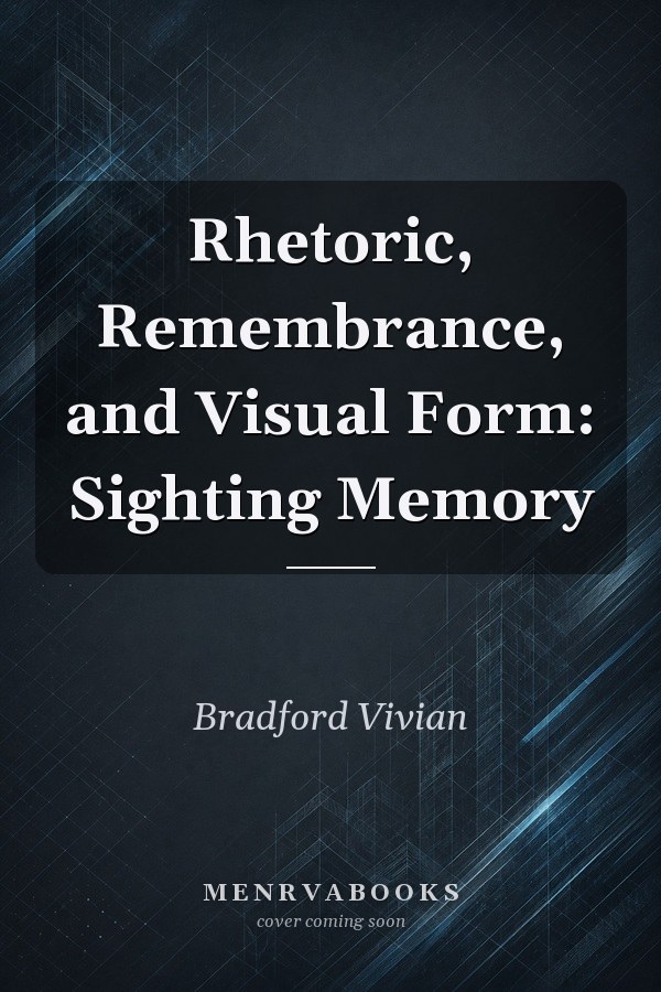 Rhetoric, Remembrance, and Visual Form: Sighting Memory