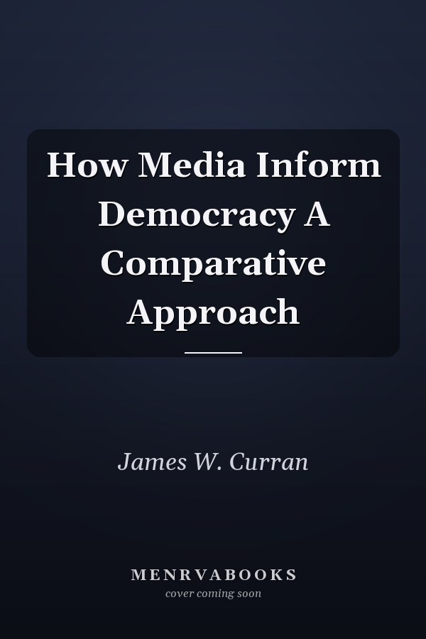How Media Inform Democracy A Comparative Approach