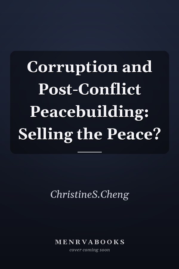 Corruption and Post-Conflict Peacebuilding: Selling the Peace?