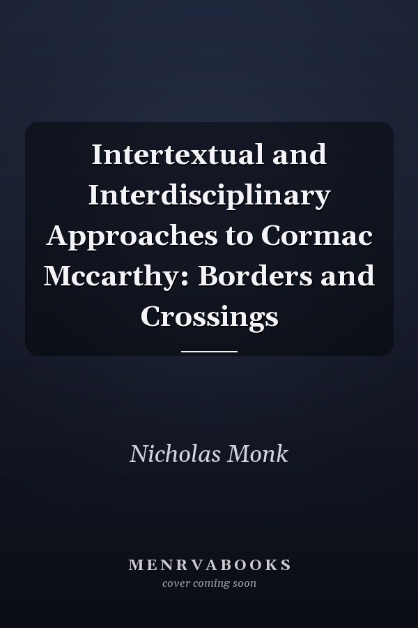 Intertextual and Interdisciplinary Approaches to Cormac McCarthy: Borders and Crossings