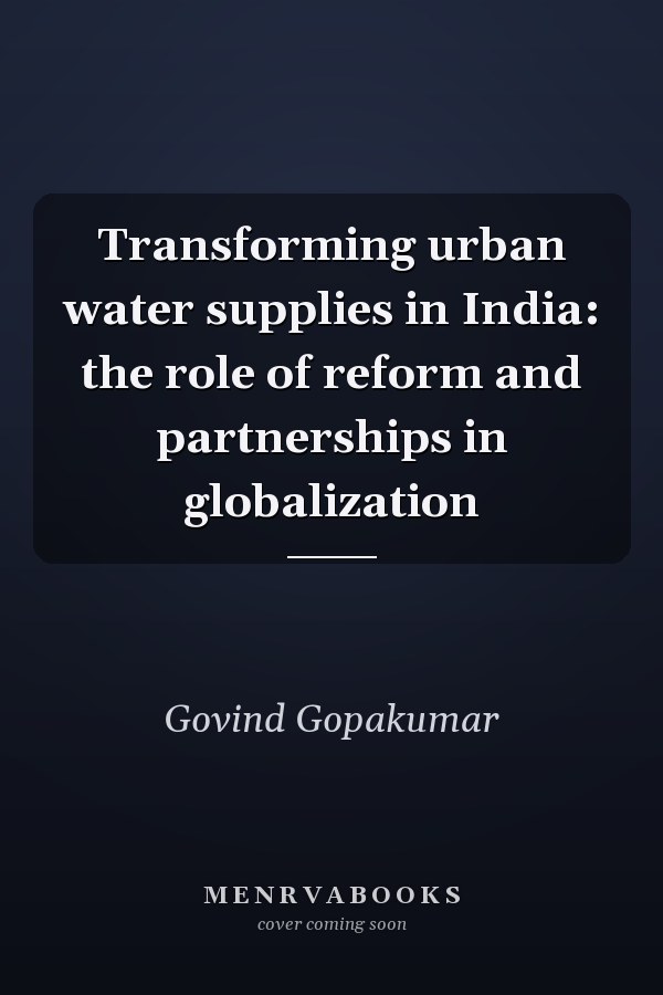 Transforming Urban Water Supplies in India: The Role of Reform and Partnerships in Globalization