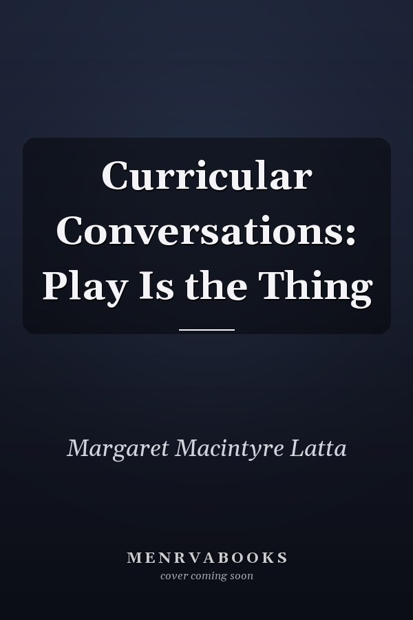 Curricular Conversations: Play Is the Thing
