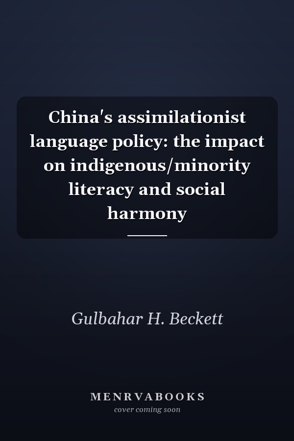 China's Assimilationist Language Policy: The Impact on Indigenous/Minority Literacy and Social Harmony