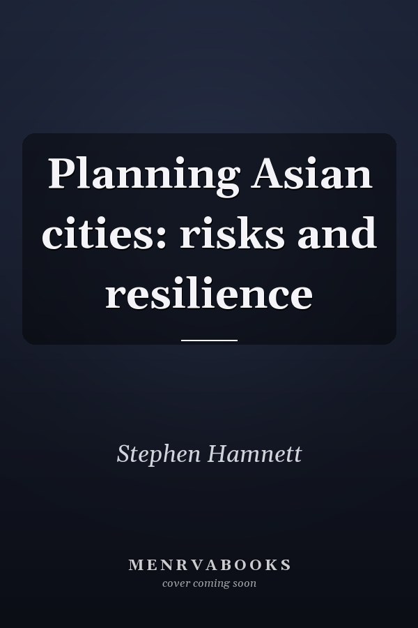 Planning Asian Cities: Risks and Resilience