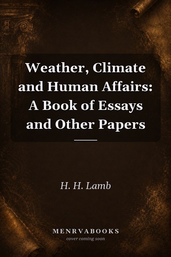 Weather, Climate and Human Affairs: A Book of Essays and Other Papers