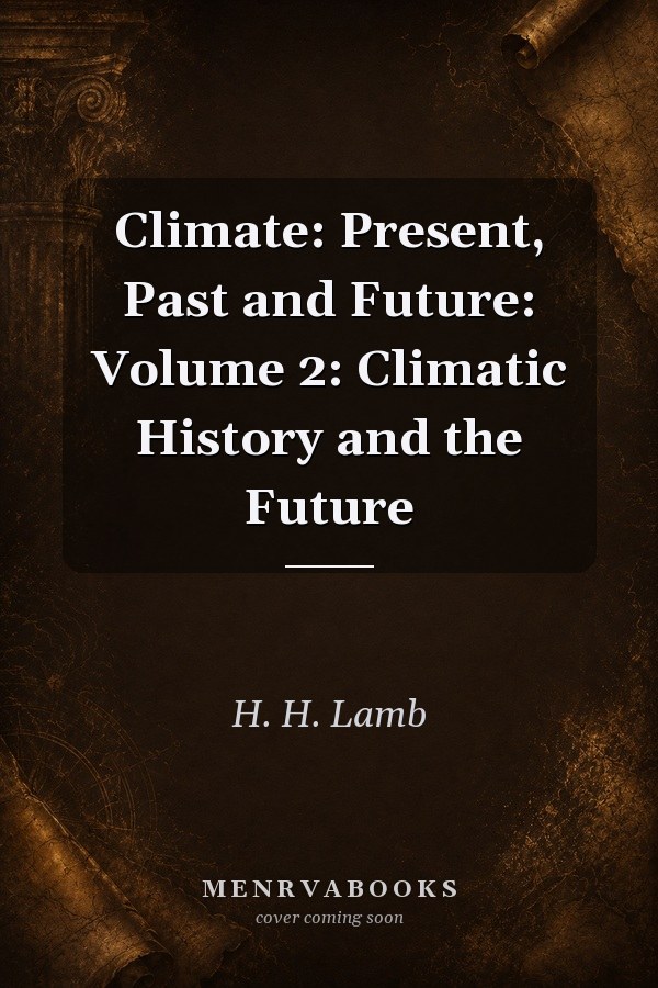 Climate: Present, Past and Future: Volume 2: Climatic History and the Future