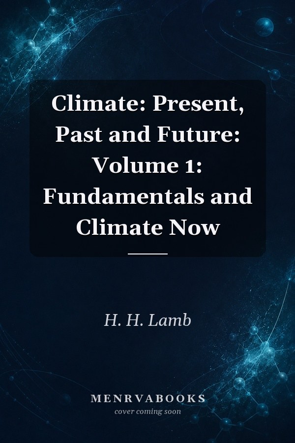 Climate: Present, Past and Future: Volume 1: Fundamentals and Climate Now