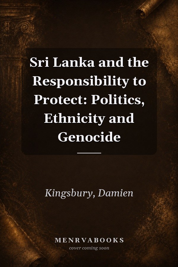 Sri Lanka and the Responsibility to Protect: Politics, Ethnicity and Genocide