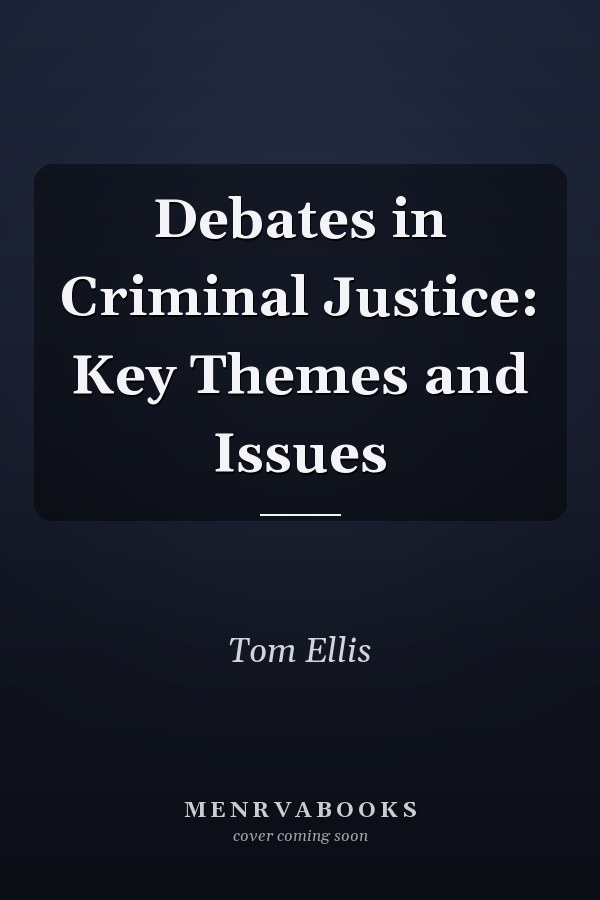 Debates in Criminal Justice: Key Themes and Issues