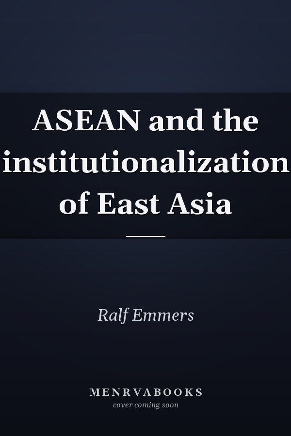 ASEAN and the Institutionalization of East Asia