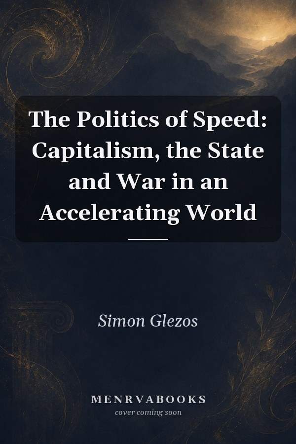 The Politics of Speed: Capitalism, the State and War in an Accelerating World