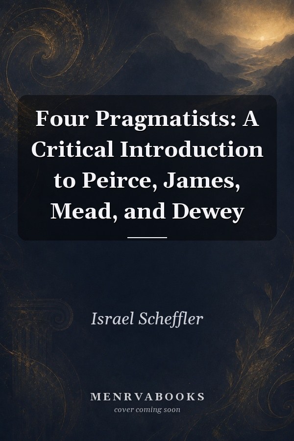 Four Pragmatists: A Critical Introduction to Peirce, James, Mead, and Dewey