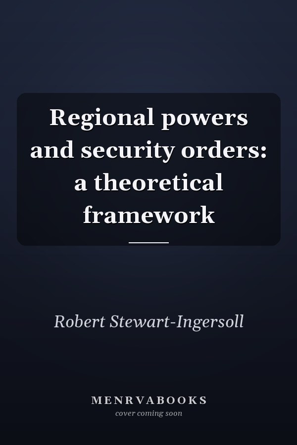 Regional Powers and Security Orders: A Theoretical Framework